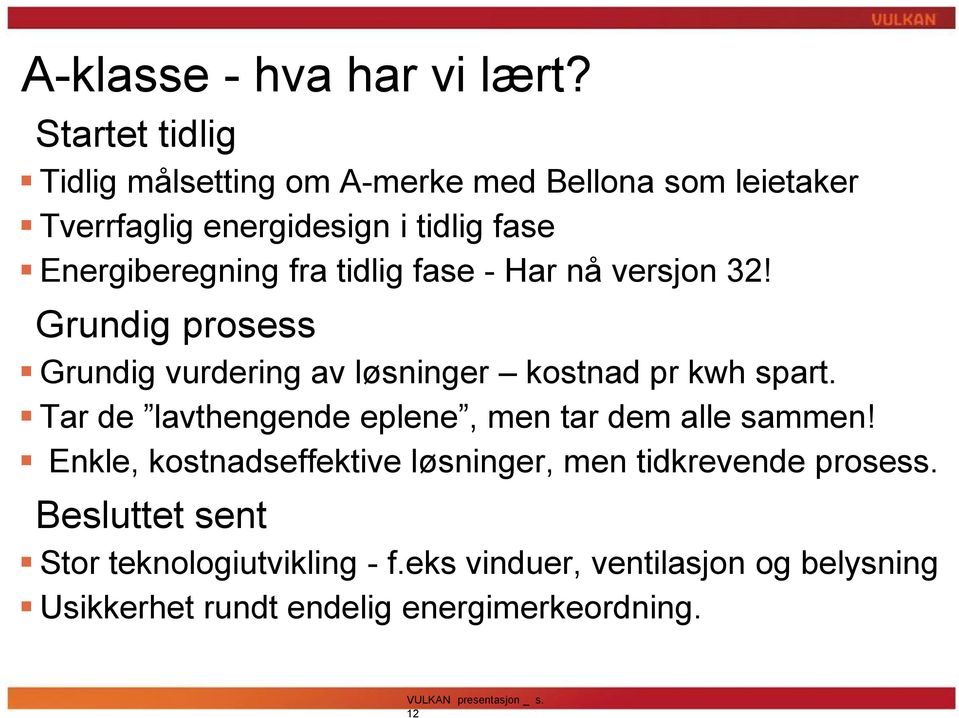 tidlig fase - Har nå versjon 32! Grundig prosess Grundig vurdering av løsninger kostnad pr kwh spart.