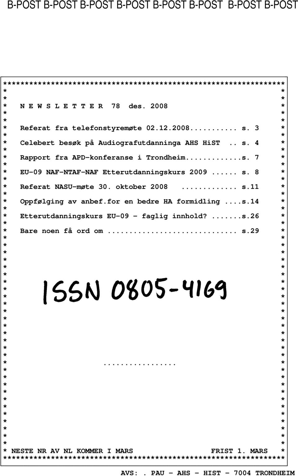 .. s. 8 * * Referat NASU-møte 30. oktober 2008... s.11 * * Oppfølging av anbef.for en bedre HA formidling...s.14 * * Etterutdanningskurs EU-09 faglig innhold?...s.26 * * Bare noen få ord om.