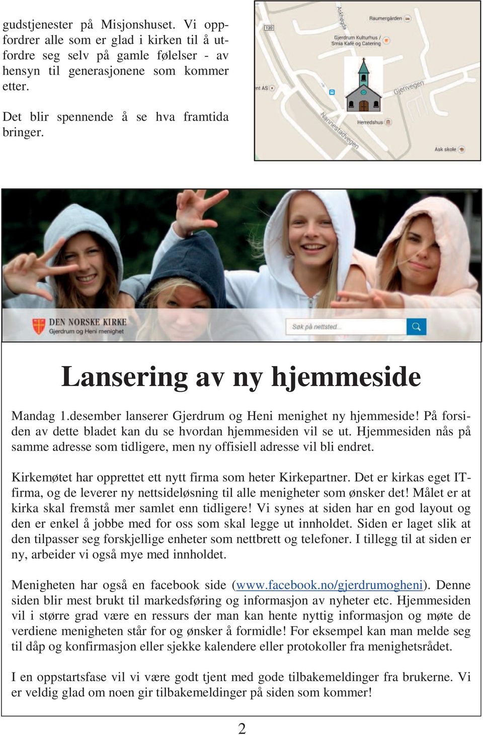 På forsiden av dette bladet kan du se hvordan hjemmesiden vil se ut. Hjemmesiden nås på samme adresse som tidligere, men ny offisiell adresse vil bli endret.