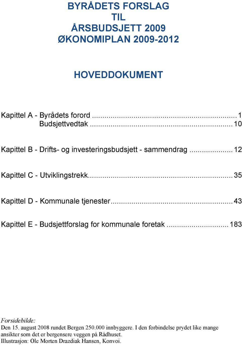 ..35 Kapittel D - Kommunale tjenester...43 Kapittel E - Budsjettforslag for kommunale foretak...183 Forsidebilde: Den 15.