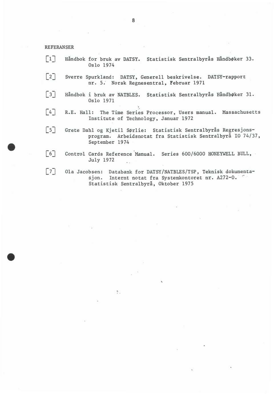 Massachusetts Institute of Technology, Januar 1972 [5] Grete Dahl og Kjetil SOrlie: Statistisk Sentralbyrås Regresjonsprogram.