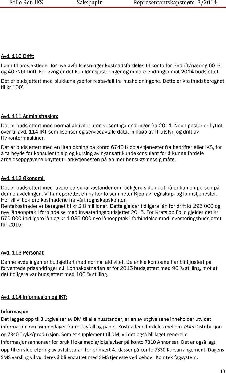 111 Administrasjon: Det er budsjettert med normal aktivitet uten vesentlige endringer fra 2014. Noen poster er flyttet over til avd.