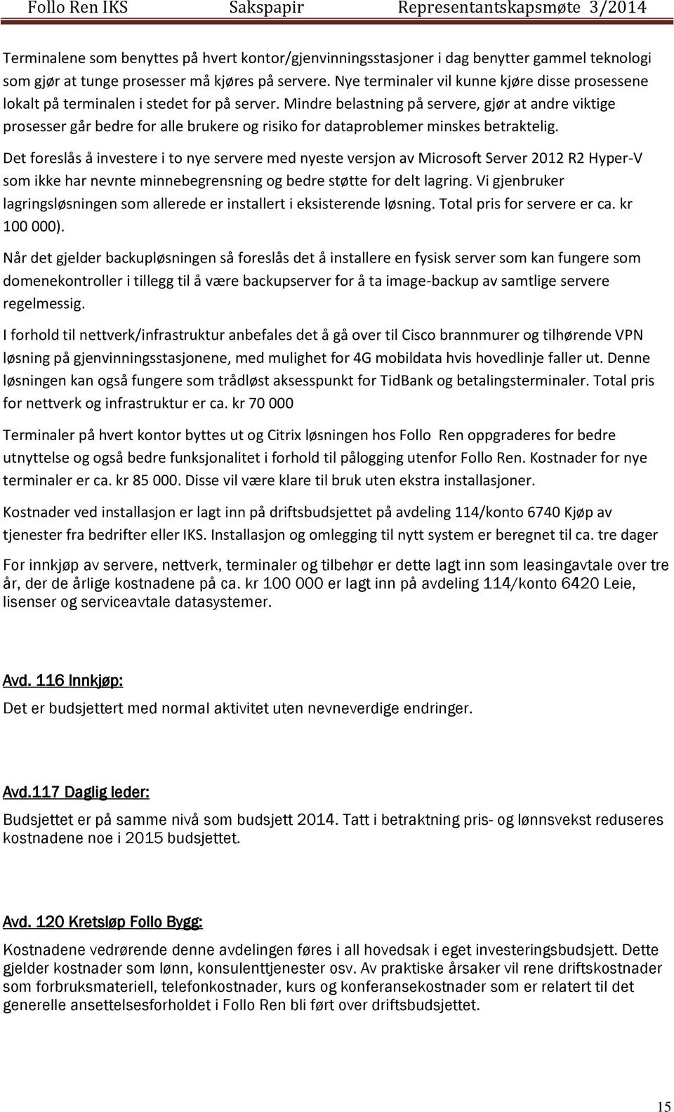 Mindre belastning på servere, gjør at andre viktige prosesser går bedre for alle brukere og risiko for dataproblemer minskes betraktelig.