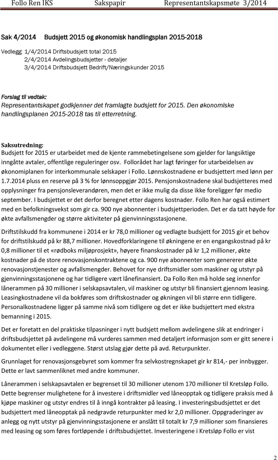 Saksutredning: Budsjett for 2015 er utarbeidet med de kjente rammebetingelsene som gjelder for langsiktige inngåtte avtaler, offentlige reguleringer osv.