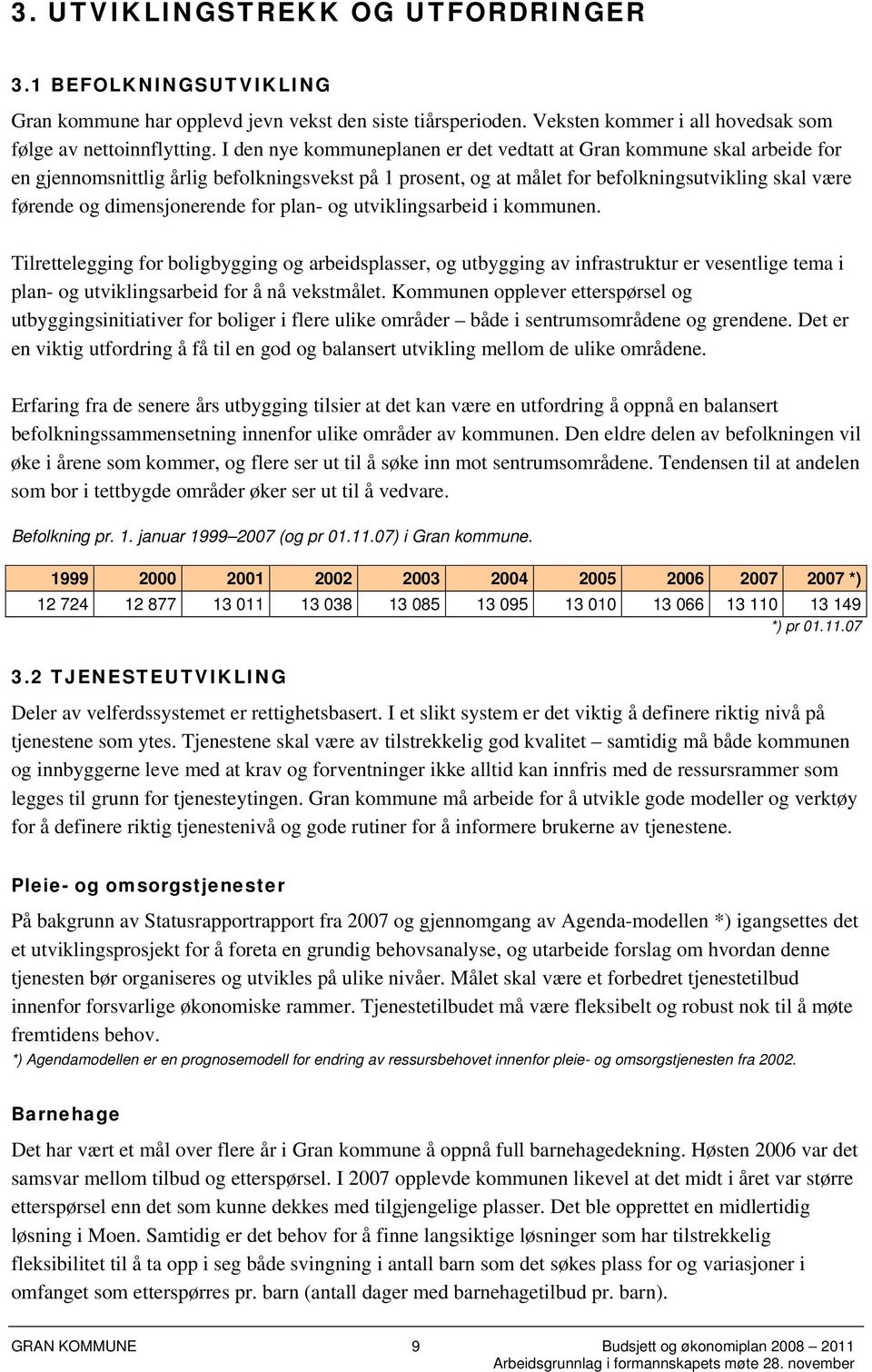 dimensjonerende for plan- og utviklingsarbeid i kommunen.