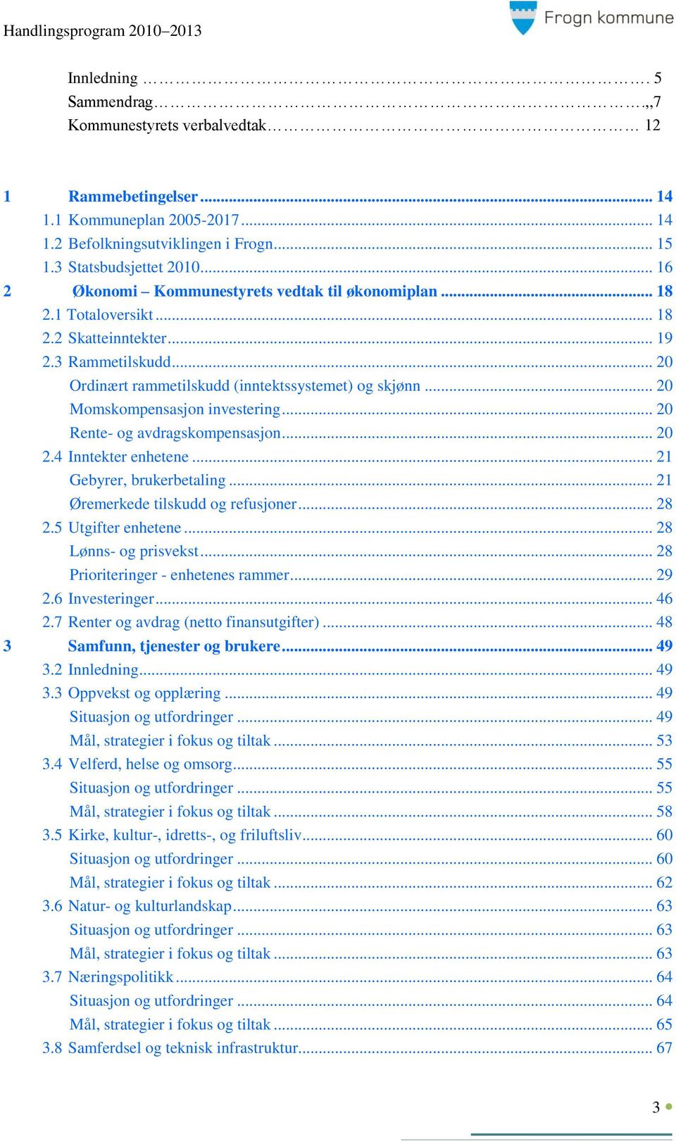 .. 20 Momskompensasjon investering... 20 Rente- og avdragskompensasjon... 20 2.4 Inntekter enhetene... 21 Gebyrer, brukerbetaling... 21 Øremerkede tilskudd og refusjoner... 28 2.5 Utgifter enhetene.