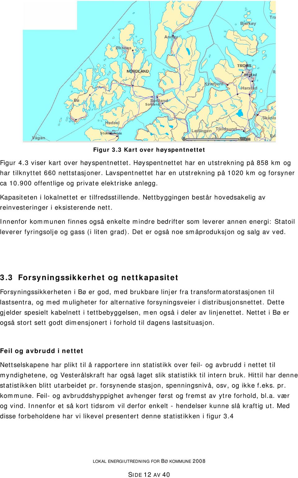 Nettbyggingen består hovedsakelig av reinvesteringer i eksisterende nett.