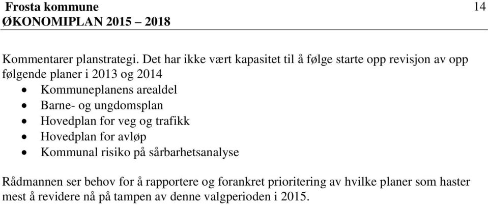 Kommuneplanens arealdel Barne og ungdomsplan Hovedplan for veg og trafikk Hovedplan for avløp