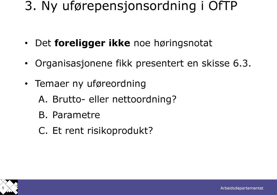 presentert en skisse 6.3. Temaer ny uføreordning A.