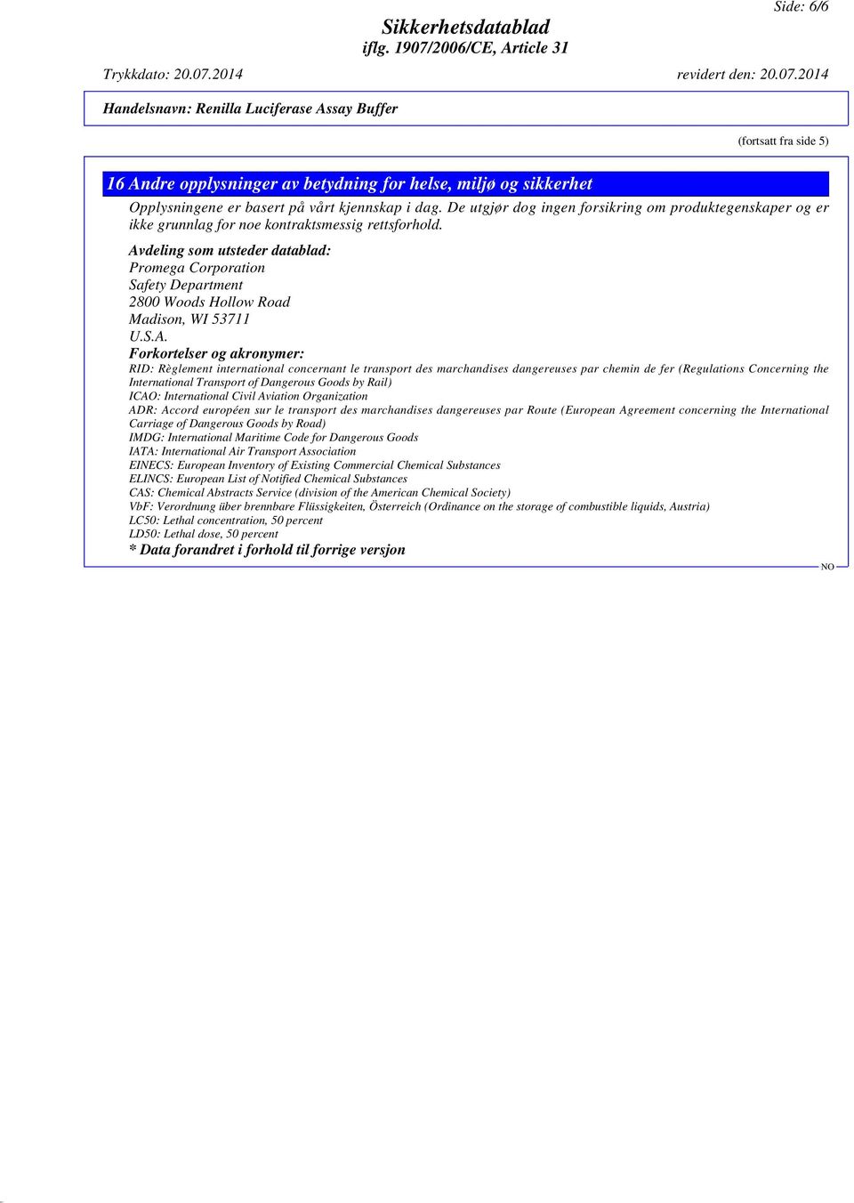 Avdeling som utsteder datablad: Promega Corporation Safety Department 2800 Woods Hollow Road Madison, WI 53711 U.S.A. Forkortelser og akronymer: RID: Règlement international concernant le transport