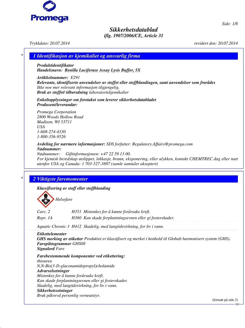 Bruk av stoffet/ tilberedning laboratoriekjemikalier Enkeltopplysninger om foretaket som leverer sikkerhetsdatabladet Produsent/leverandør: Promega Corporation 2800 Woods Hollow Road Madison, WI