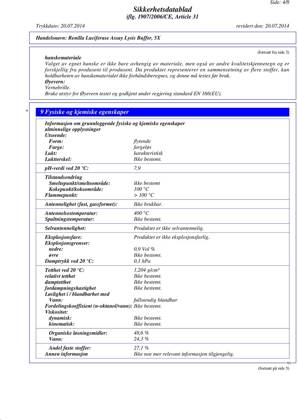 Øyevern: Vernebrille. Bruke utstyr for Øyevern testet og godkjent under regjering standard EN 166(EU).