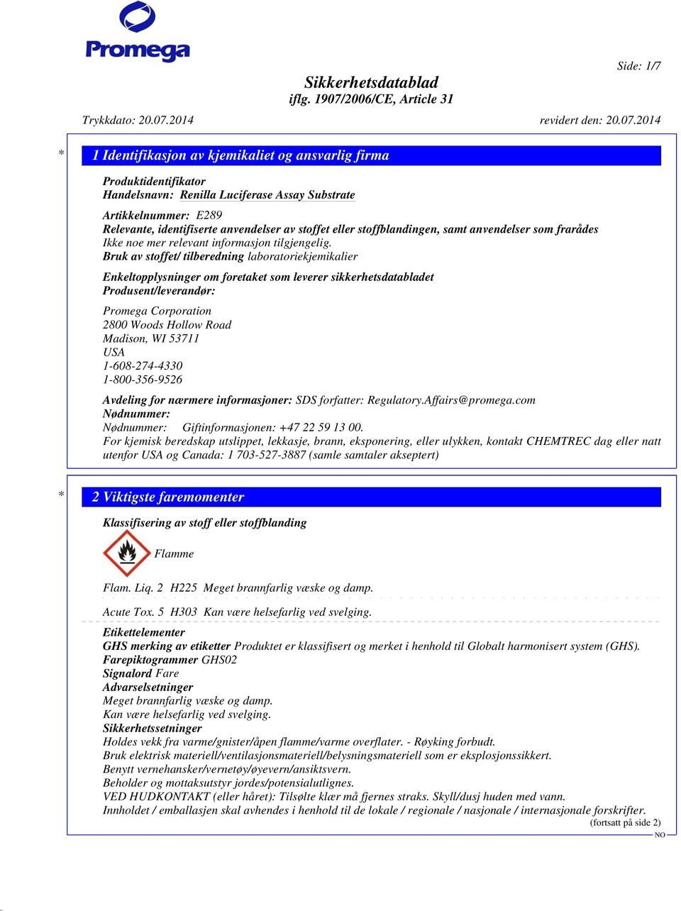 Bruk av stoffet/ tilberedning laboratoriekjemikalier Enkeltopplysninger om foretaket som leverer sikkerhetsdatabladet Produsent/leverandør: Promega Corporation 2800 Woods Hollow Road Madison, WI