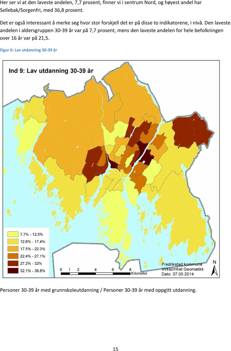 Den laveste andelen i aldersgruppen 30 39 år var på 7,7 prosent, mens den laveste andelen for hele befolkningen over 16