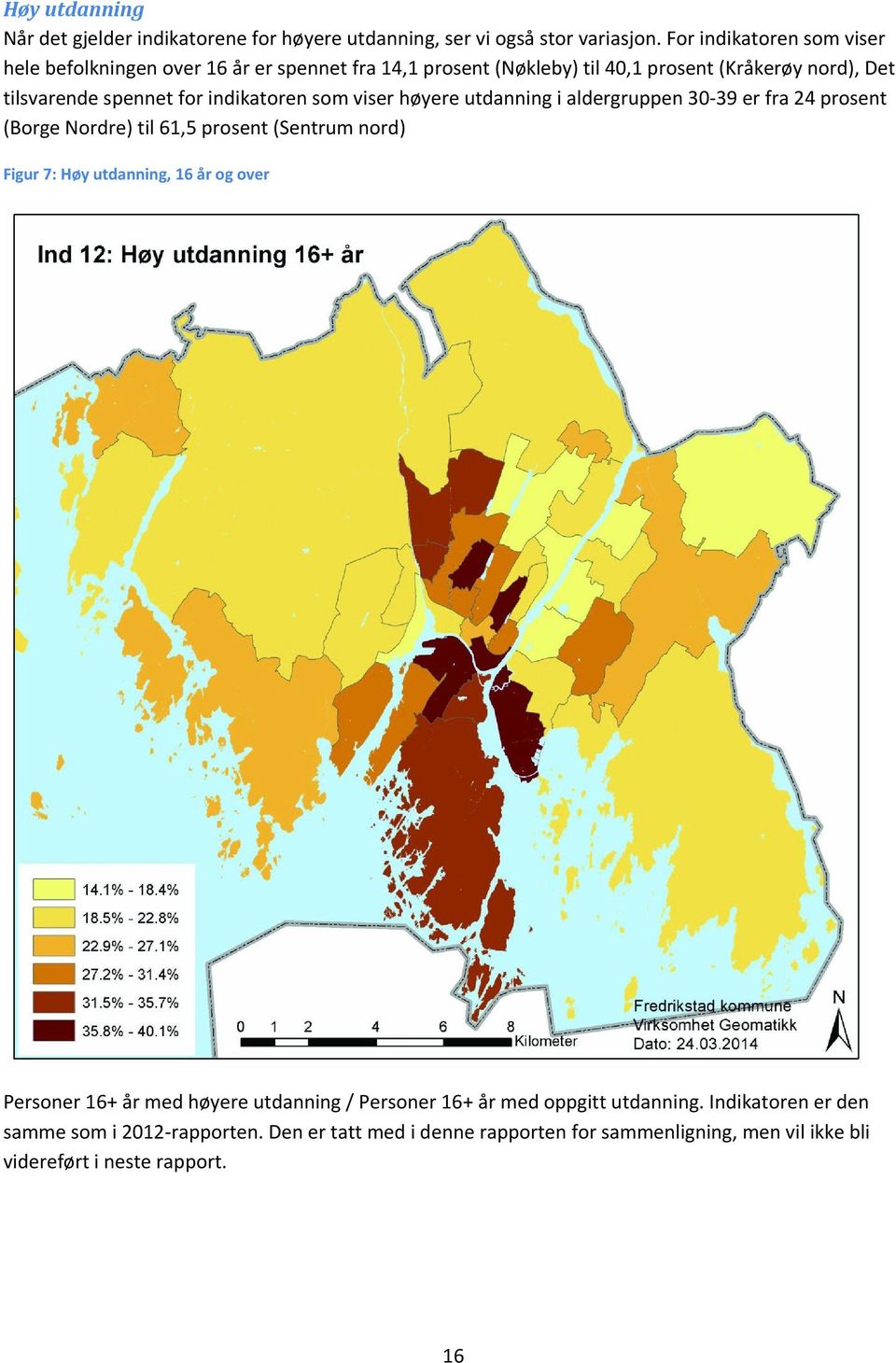 indikatoren som viser høyere utdanning i aldergruppen 30 39 er fra 24 prosent (Borge Nordre) til 61,5 prosent (Sentrum nord) Figur 7: Høy utdanning, 16 år og