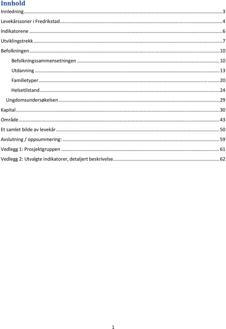 .. 24 Ungdomsundersøkelsen... 29 Kapital... 30 Område... 43 Et samlet bilde av levekår.