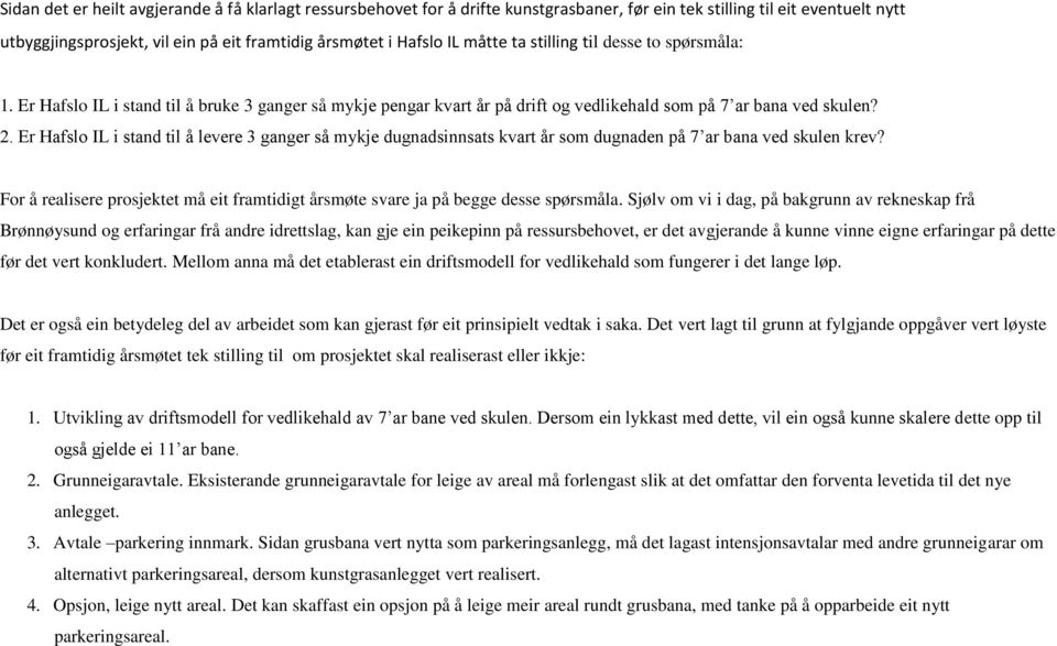 Er Hafslo IL i stand til å levere 3 ganger så mykje dugnadsinnsats kvart år som dugnaden på 7 ar bana ved skulen krev?