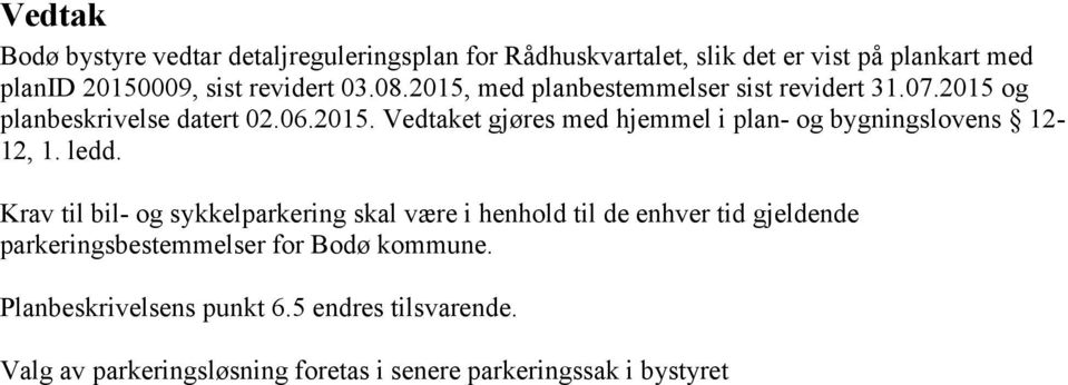 ledd. Krav til bil- og sykkelparkering skal være i henhold til de enhver tid gjeldende parkeringsbestemmelser for Bodø kommune.