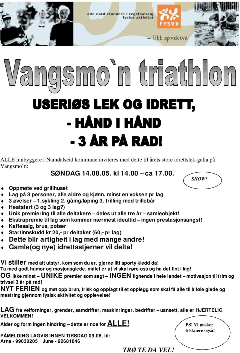 ) Unik premiering til alle deltakere deles ut alle tre år samleobjekt! Ekstrapremie til lag som kommer nærmest idealtid ingen prestasjonsangst!