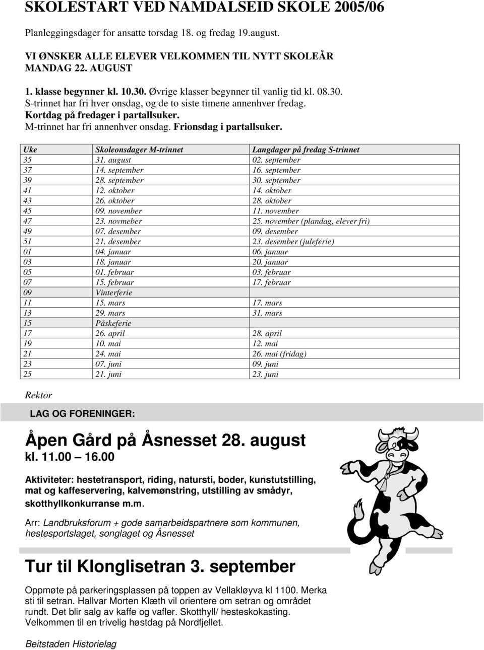 Frionsdag i partallsuker. Uke Skoleonsdager M-trinnet Langdager på fredag S-trinnet 35 31. august 02. september 37 14. september 16. september 39 28. september 30. september 41 12. oktober 14.