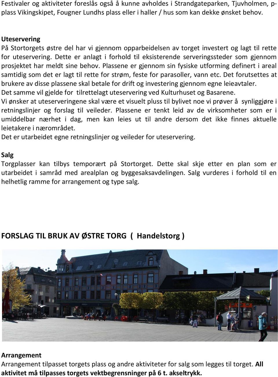 Dette er anlagt i forhold til eksisterende serveringssteder som gjennom prosjektet har meldt sine behov.