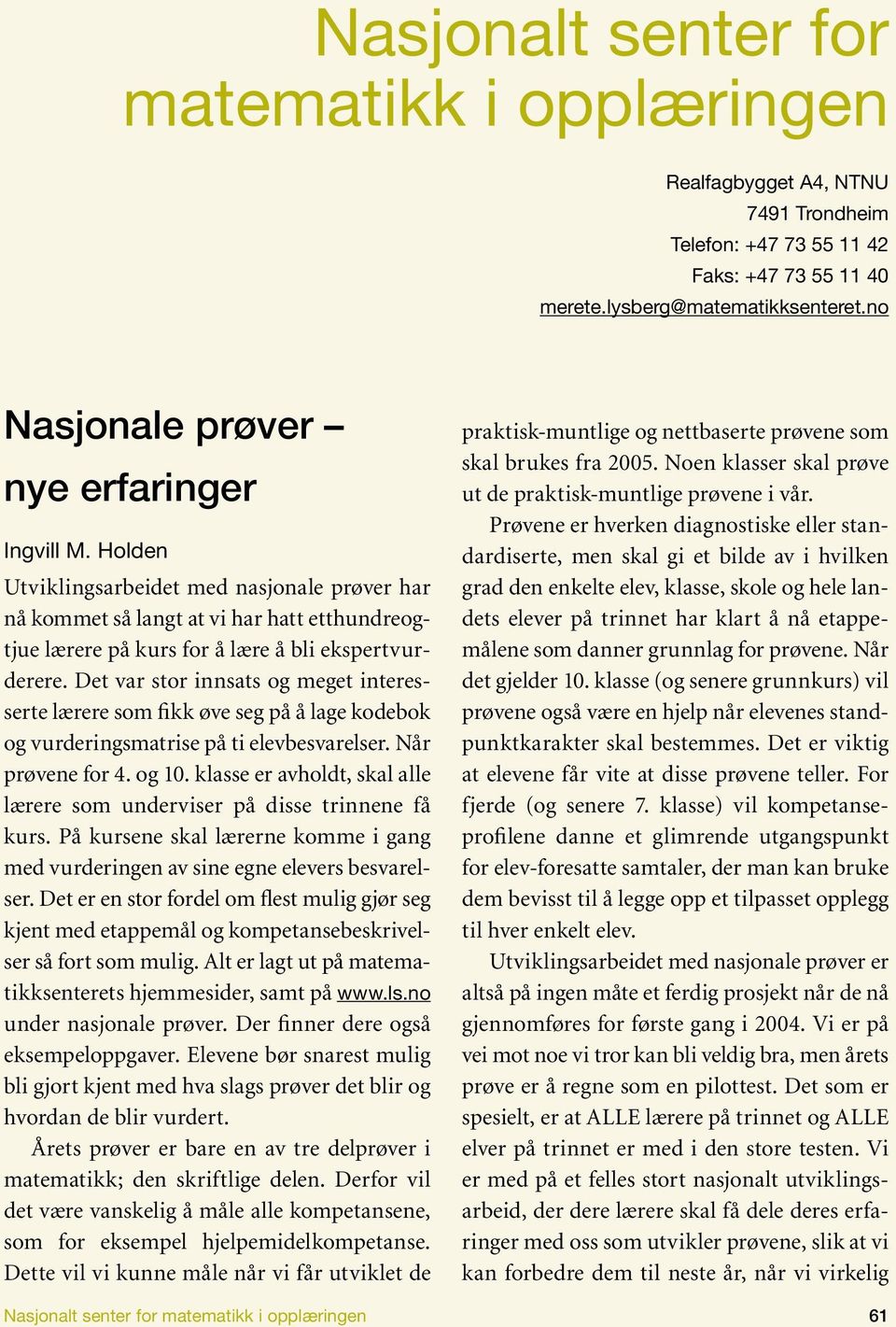 Det var stor innsats og meget interesserte lærere som fikk øve seg på å lage kodebok og vurderingsmatrise på ti elevbesvarelser. Når prøvene for 4. og 10.