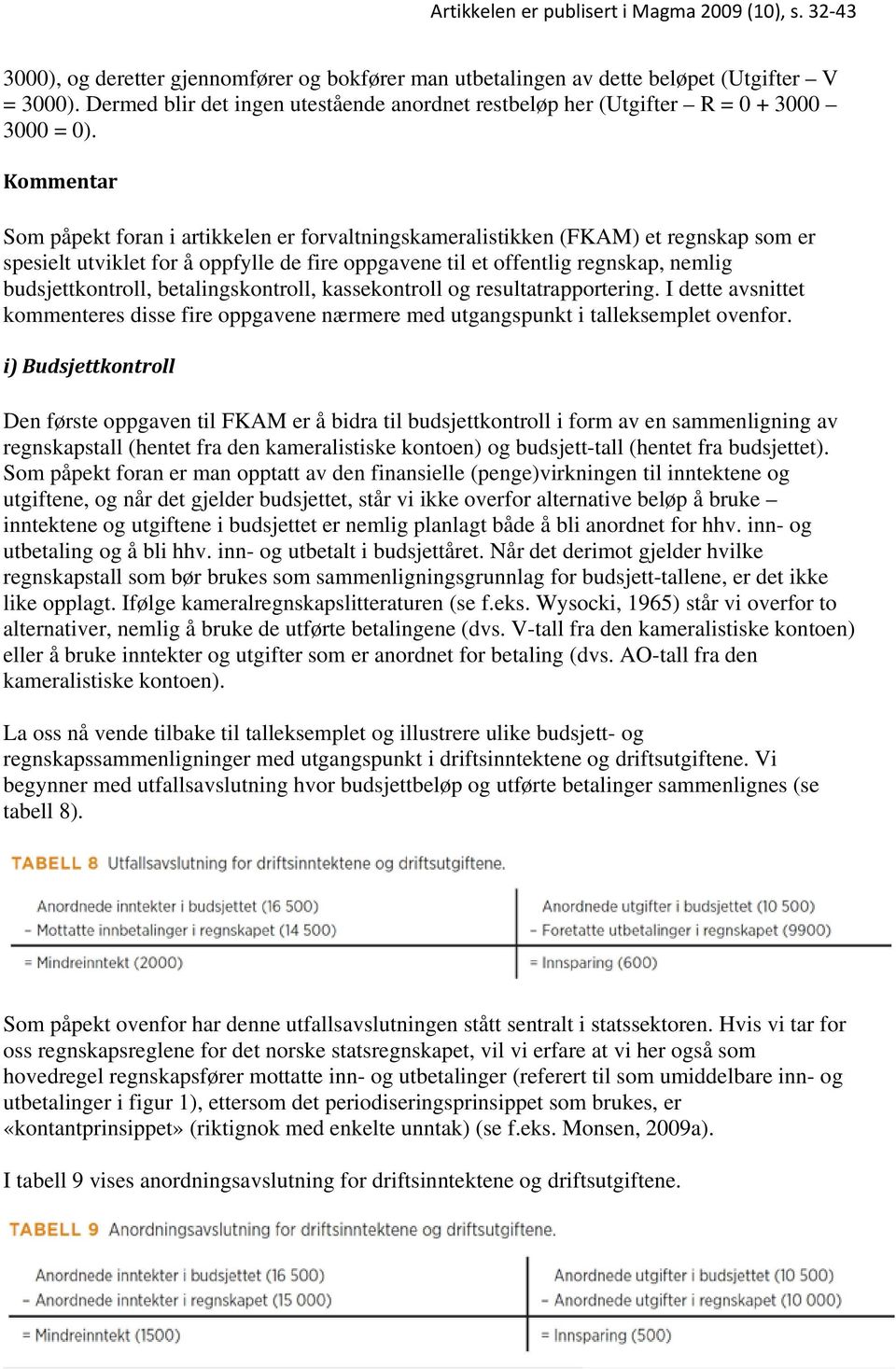 betalingskontroll, kassekontroll og resultatrapportering. I dette avsnittet kommenteres disse fire oppgavene nærmere med utgangspunkt i talleksemplet ovenfor.