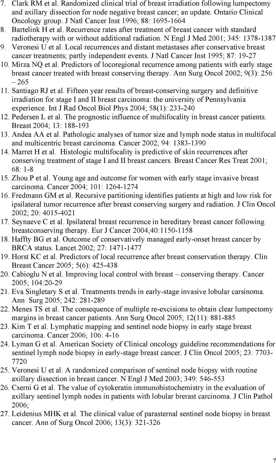 N Engl J Med 2001; 345: 1378-1387 9. Veronesi U et al. Local recurrences and distant metastases after conservative breast cancer treatments; partly independent events.