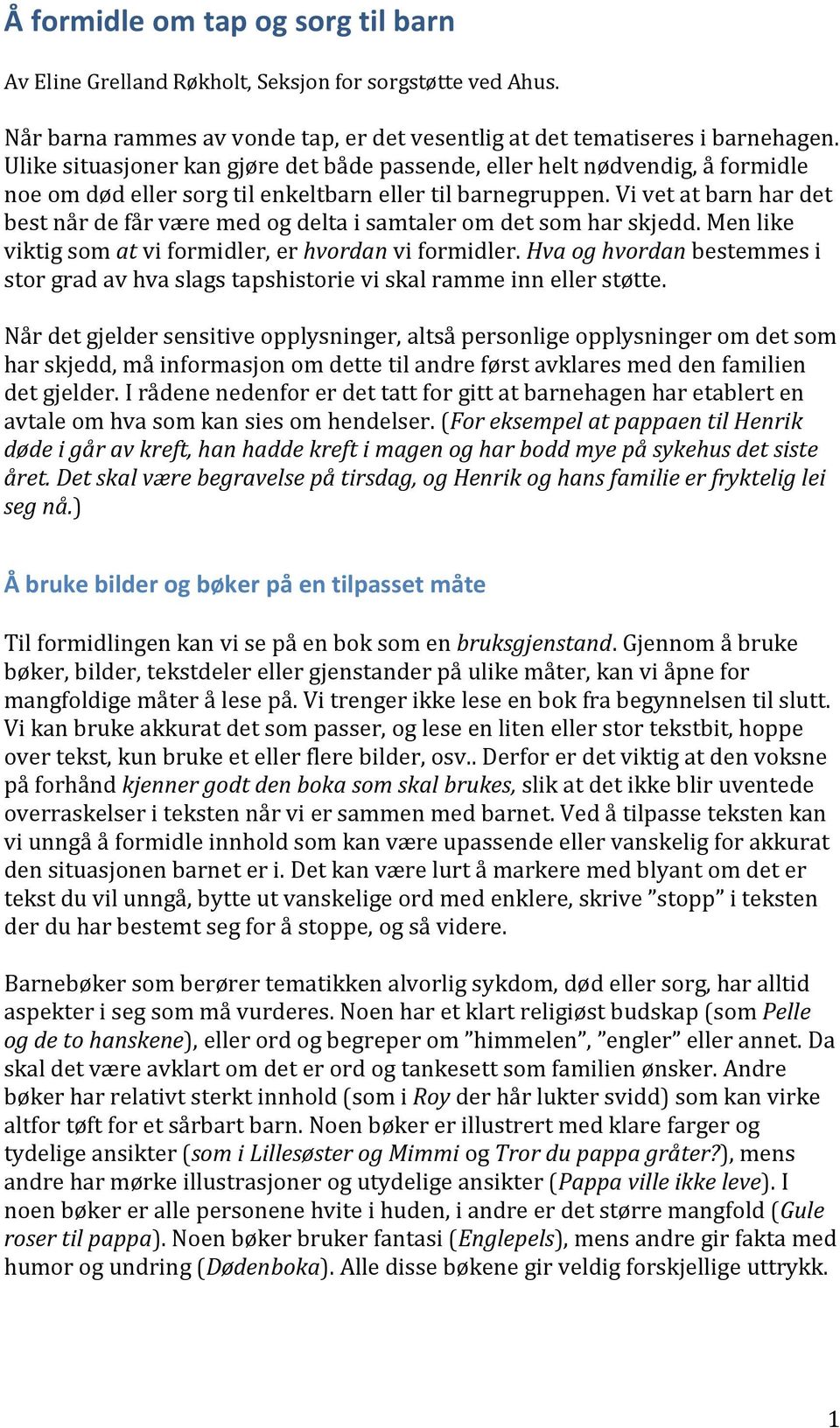 Vi vet at barn har det best når de får være med og delta i samtaler om det som har skjedd. Men like viktig som at vi formidler, er hvordan vi formidler.