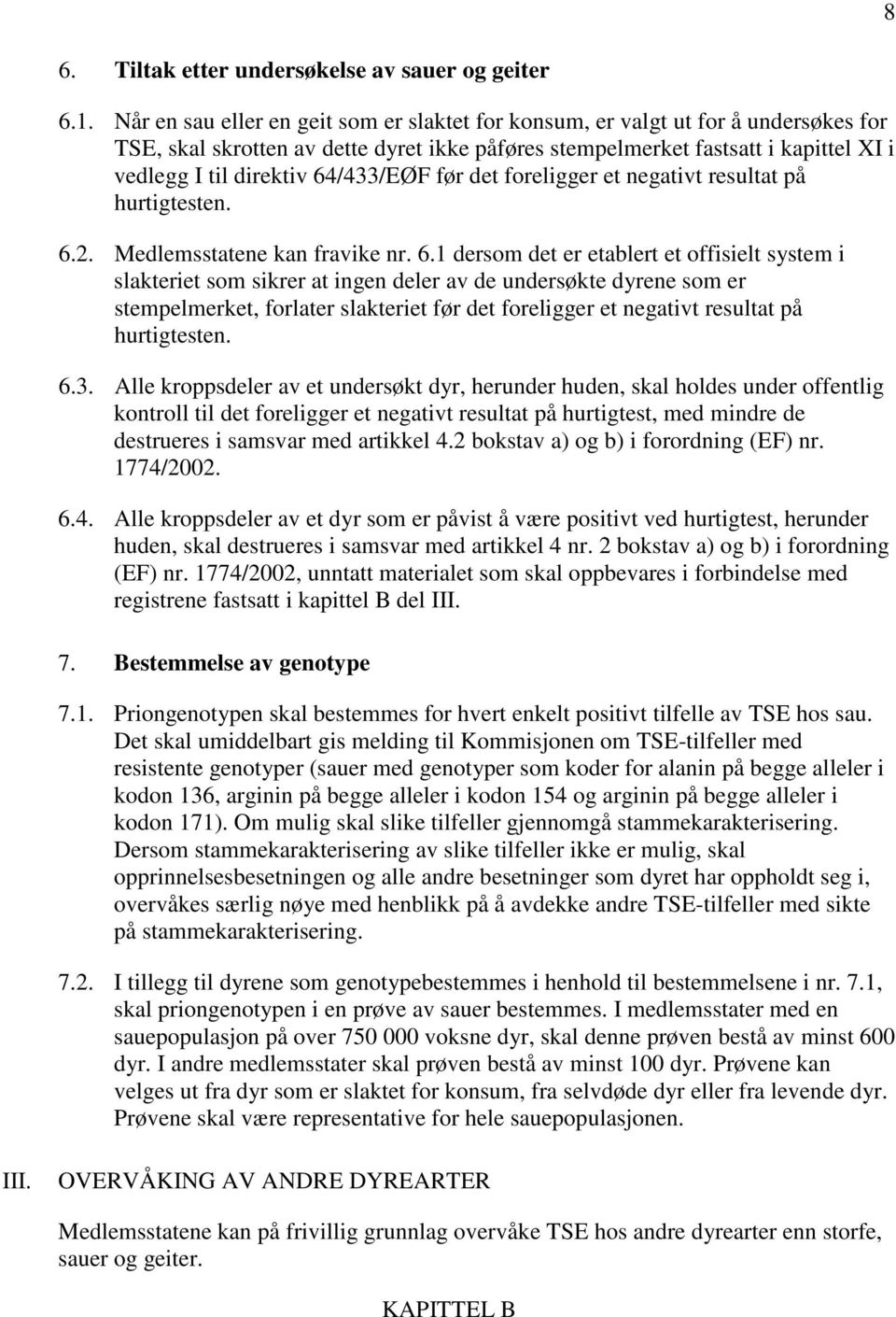 64/433/EØF før det foreligger et negativt resultat på hurtigtesten. 6.