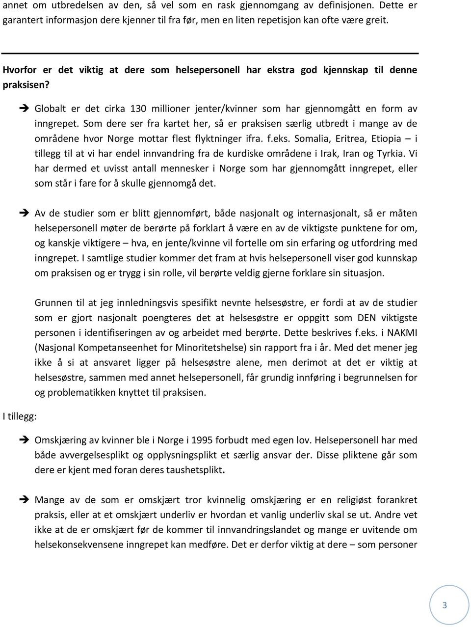 Som dere ser fra kartet her, så er praksisen særlig utbredt i mange av de områdene hvor Norge mottar flest flyktninger ifra. f.eks.