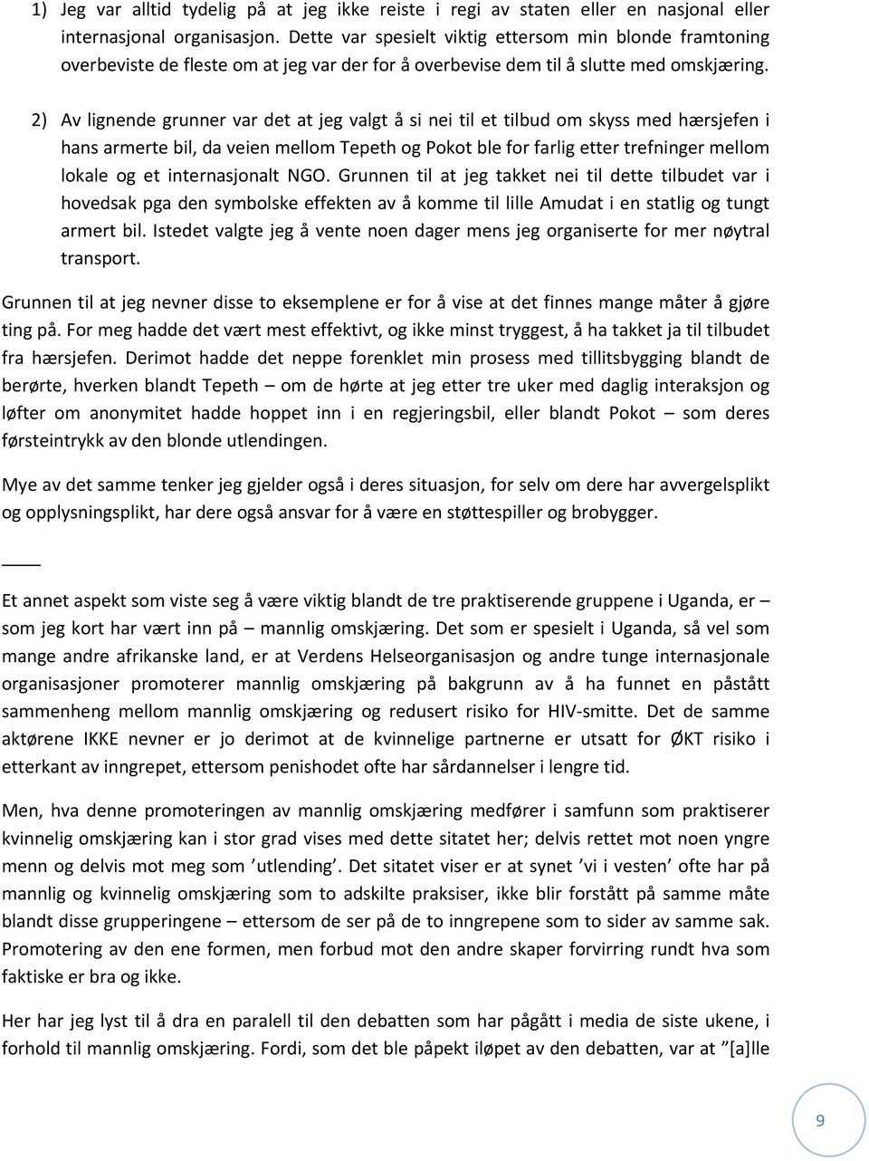 2) Av lignende grunner var det at jeg valgt å si nei til et tilbud om skyss med hærsjefen i hans armerte bil, da veien mellom Tepeth og Pokot ble for farlig etter trefninger mellom lokale og et