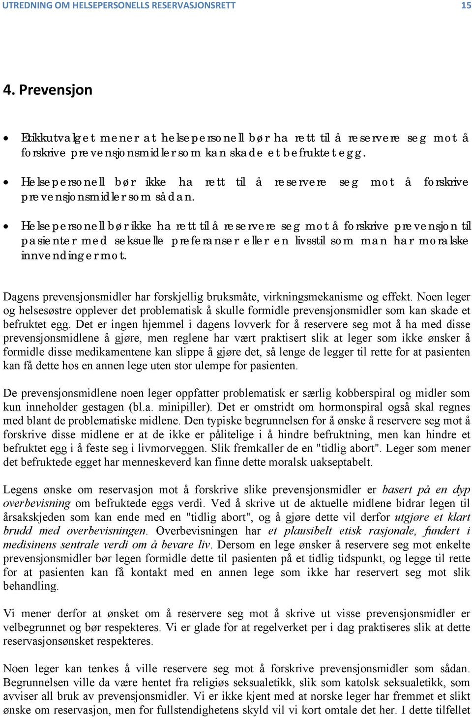 Helsepersonell bør ikke ha rett til å reservere seg mot å forskrive prevensjon til pasienter med seksuelle preferanser eller en livsstil som man har moralske innvendinger mot.