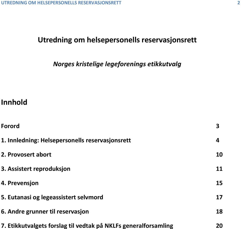 Innledning: Helsepersonells reservasjonsrett 4 2. Provosert abort 10 3. Assistert reproduksjon 11 4.