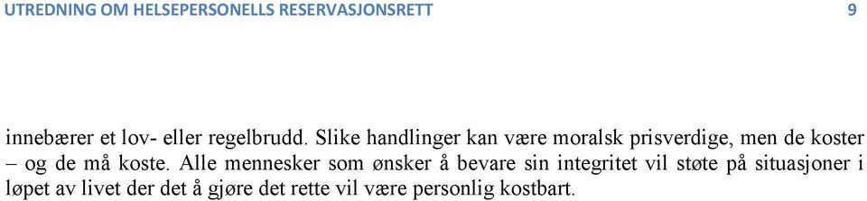 Slike handlinger kan være moralsk prisverdige, men de koster og de må koste.