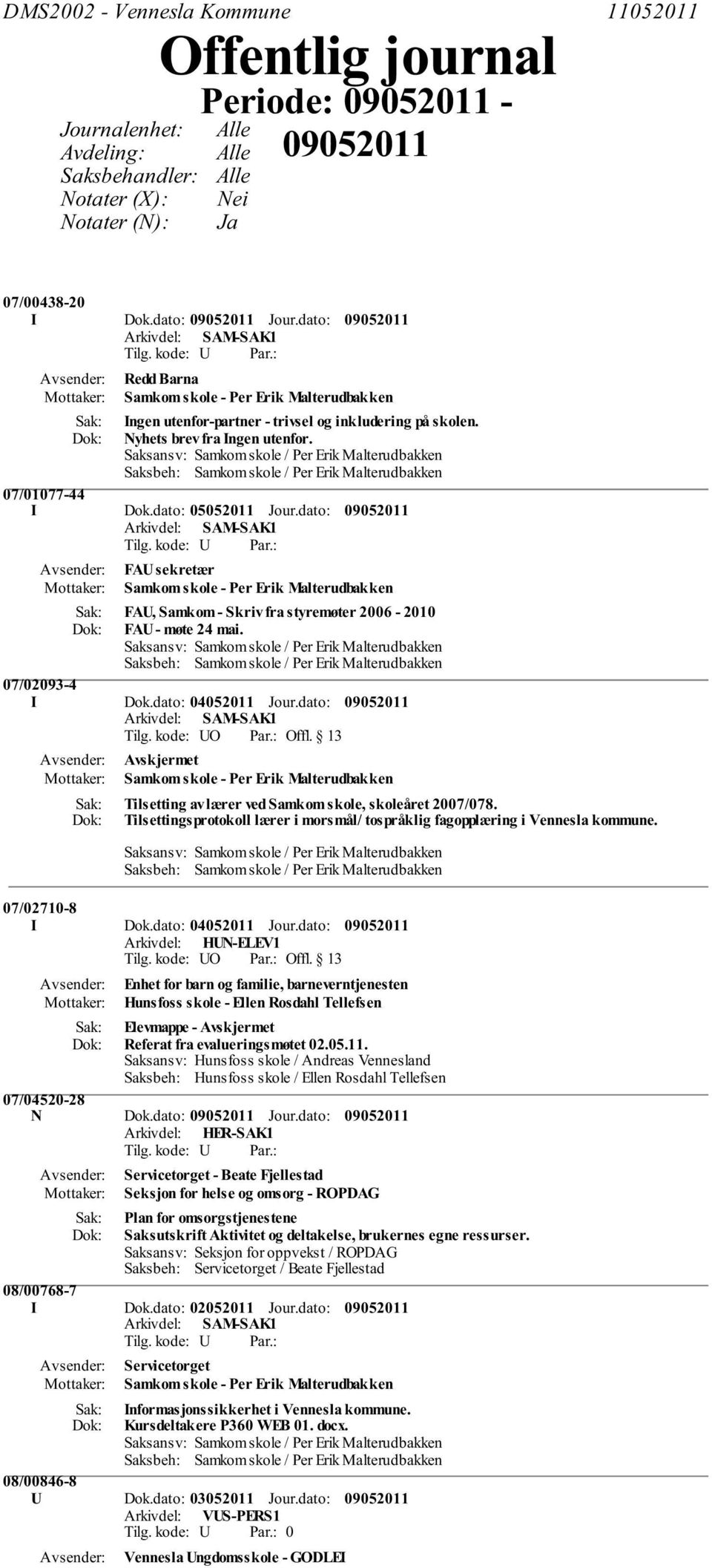 dato: FAU sekretær Samkom skole - Per Erik Malterudbakken FAU, Samkom - Skriv fra styremøter 2006-2010 FAU - møte 24 mai. 07/02093-4 I Dok.dato: 04052011 Jour.