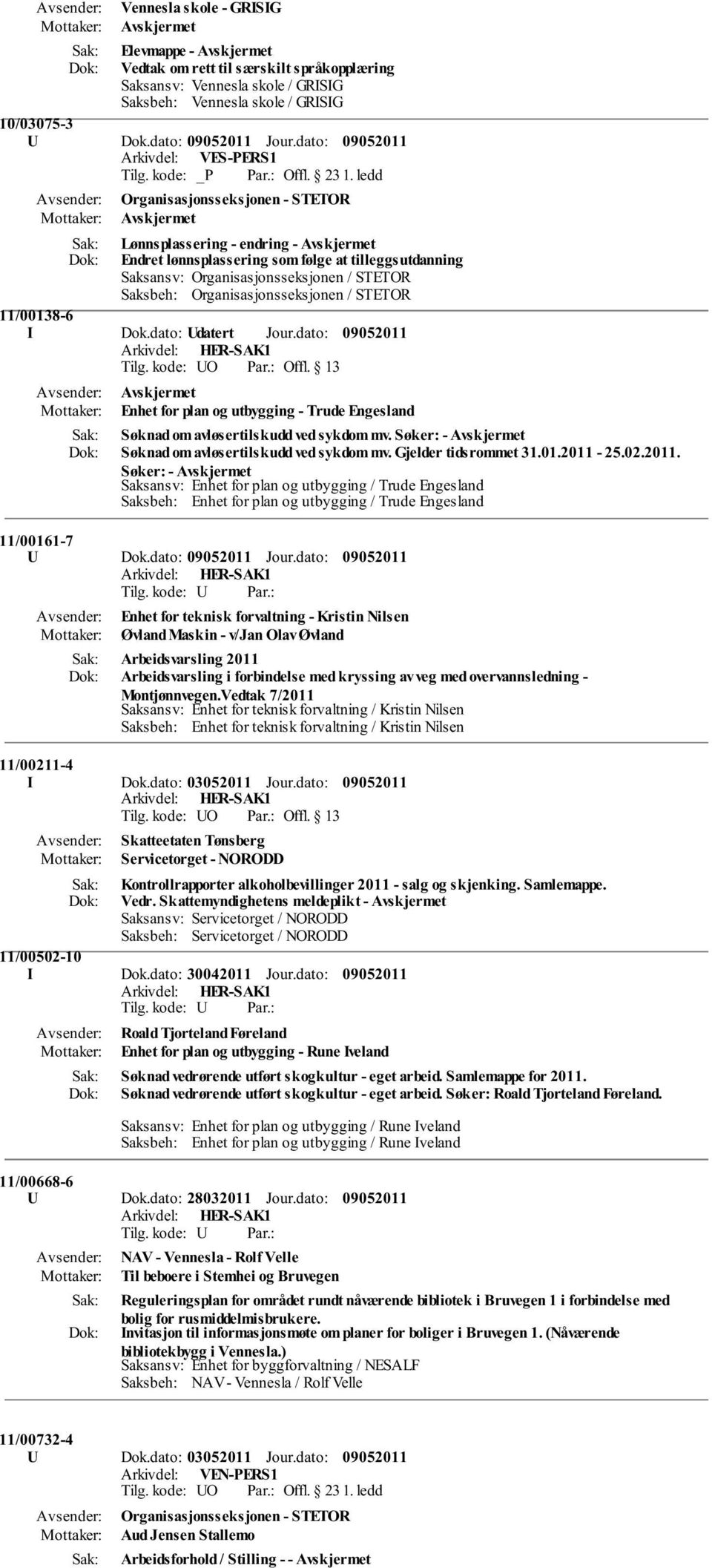 STETOR 11/00138-6 I Dok.dato: Udatert Jour.dato: Enhet for plan og utbygging - Trude Engesland Søknad om avløsertilskudd ved sykdom mv. Søker: - Søknad om avløsertilskudd ved sykdom mv.