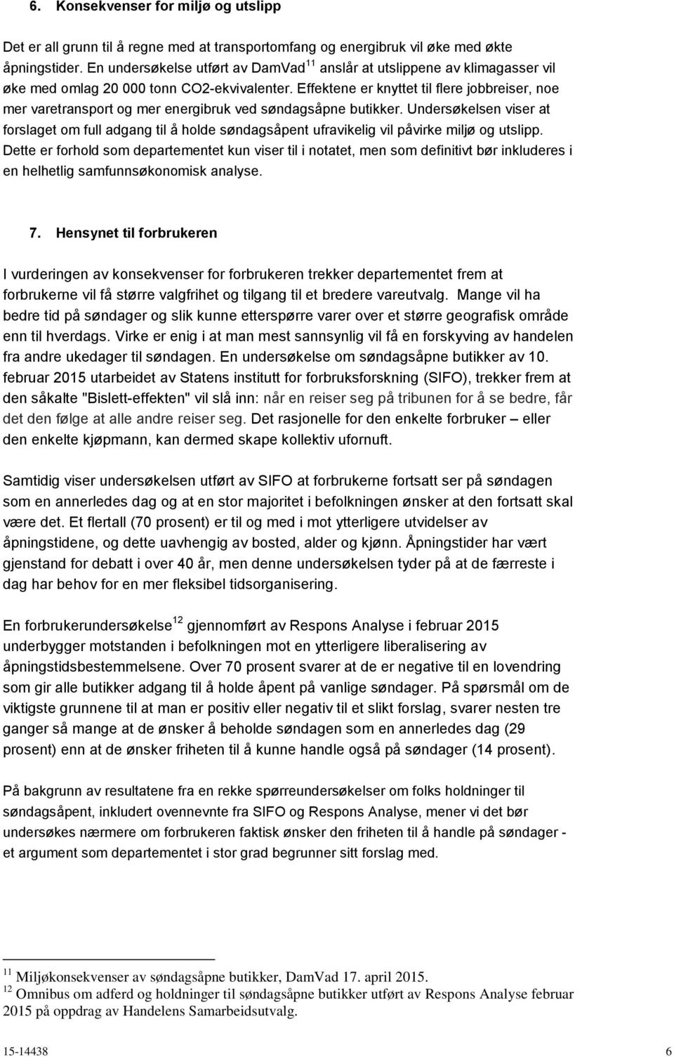 Effektene er knyttet til flere jobbreiser, noe mer varetransport og mer energibruk ved søndagsåpne butikker.