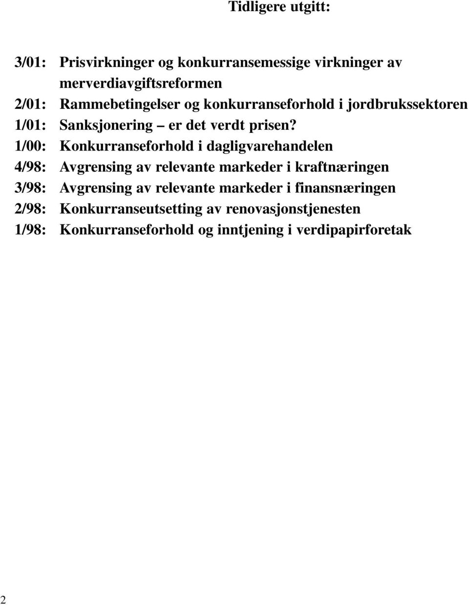 1/00: Konkurranseforhold i dagligvarehandelen 4/98: Avgrensing av relevante markeder i kraftnæringen 3/98: Avgrensing