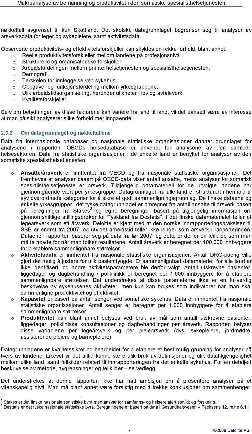 o Strukturelle og organisatoriske forskjeller. o Arbeidsfordelingen mellom primærhelsetjenesten og spesialisthelsetjenesten. o Demografi. o Terskelen for innleggelse ved sykehus.