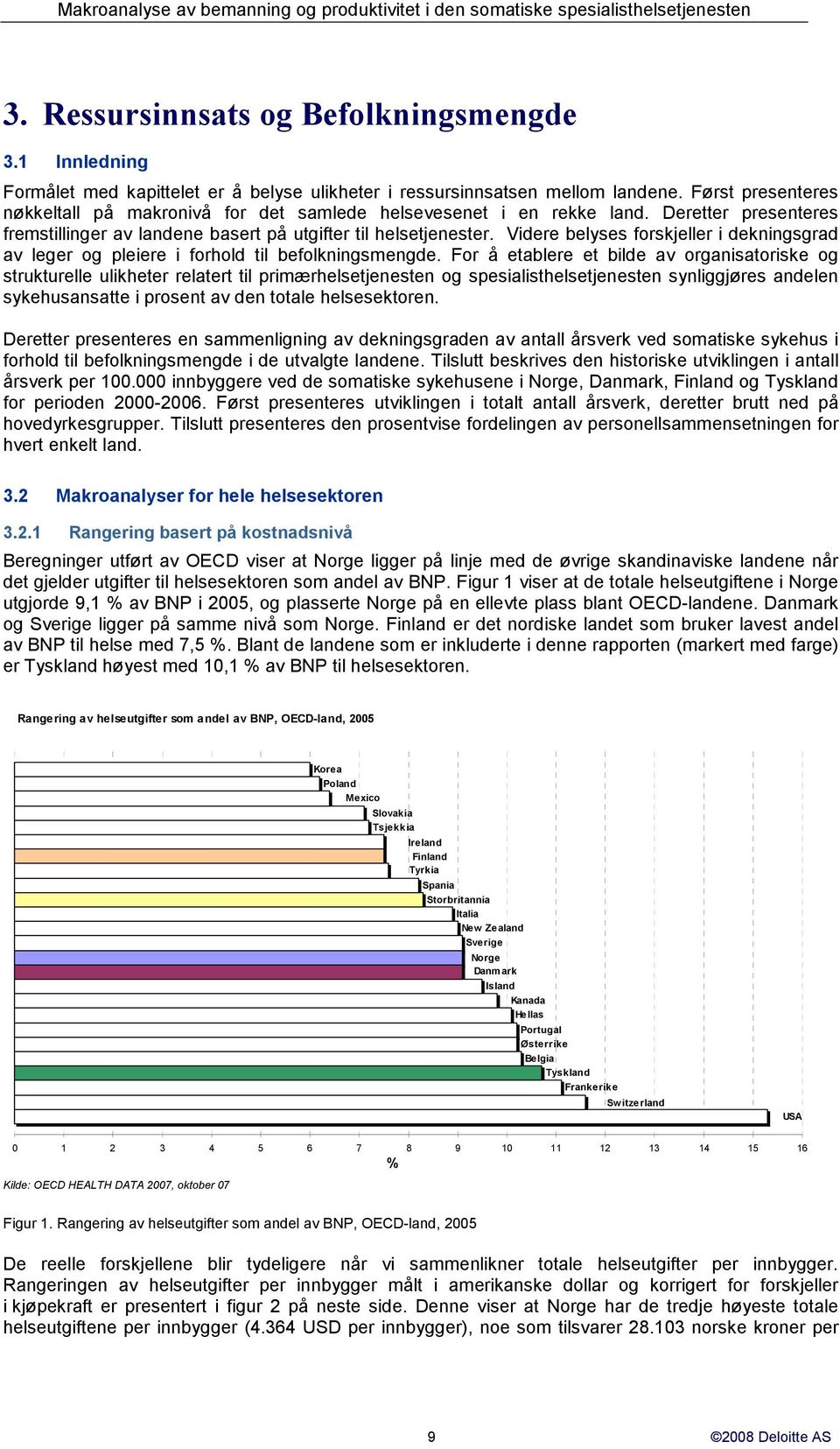 Videre belyses forskjeller i dekningsgrad av leger og pleiere i forhold til befolkningsmengde.