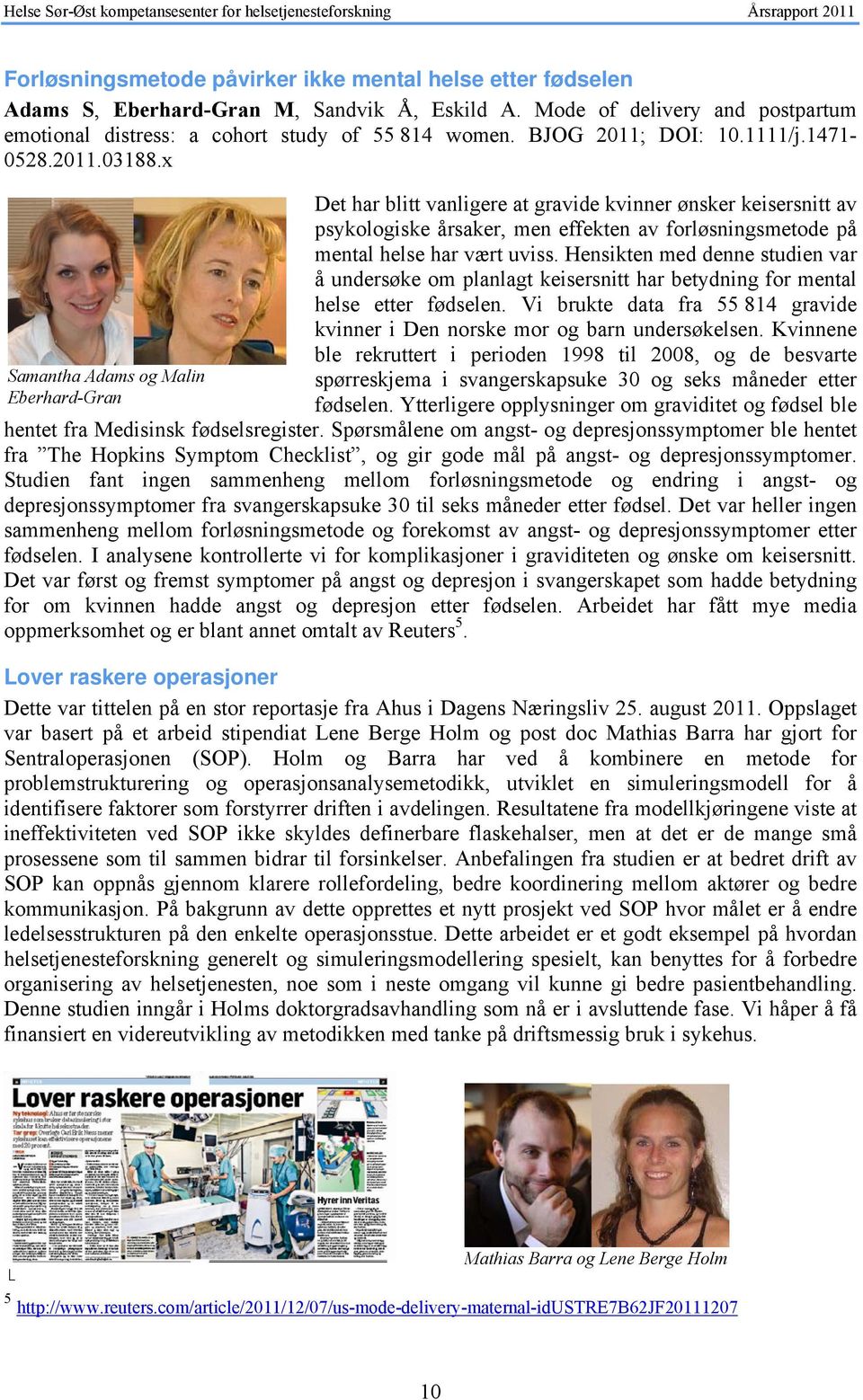 x Samantha Adams og Malin Eberhard-Gran Det har blitt vanligere at gravide kvinner ønsker keisersnitt av psykologiske årsaker, men effekten av forløsningsmetode på mental helse har vært uviss.