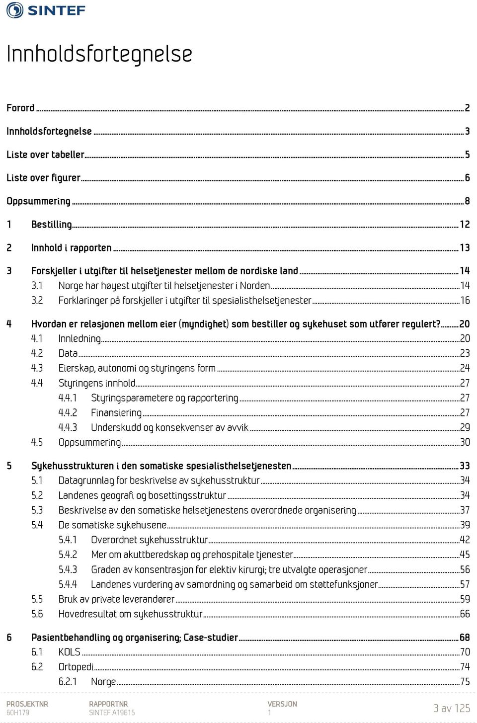 .. 16 4 Hvordan er relasjonen mellom eier (myndighet) som bestiller og sykehuset som utfører regulert?... 20 4.1 Innledning... 20 4.2 Data... 23 4.3 Eierskap, autonomi og styringens form... 24 4.