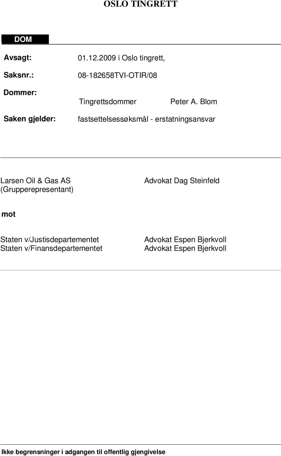 Blom Saken gjelder: fastsettelsessøksmål - erstatningsansvar Larsen Oil & Gas AS (Grupperepresentant)