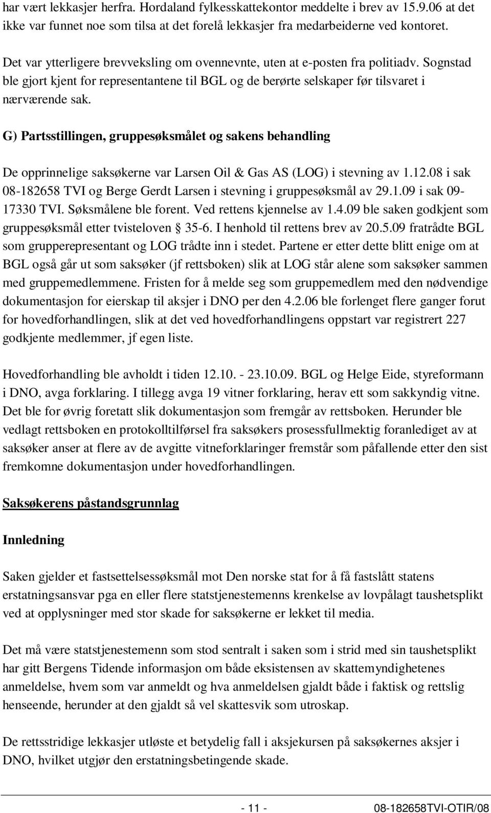 G) Partsstillingen, gruppesøksmålet og sakens behandling De opprinnelige saksøkerne var Larsen Oil & Gas AS (LOG) i stevning av 1.12.