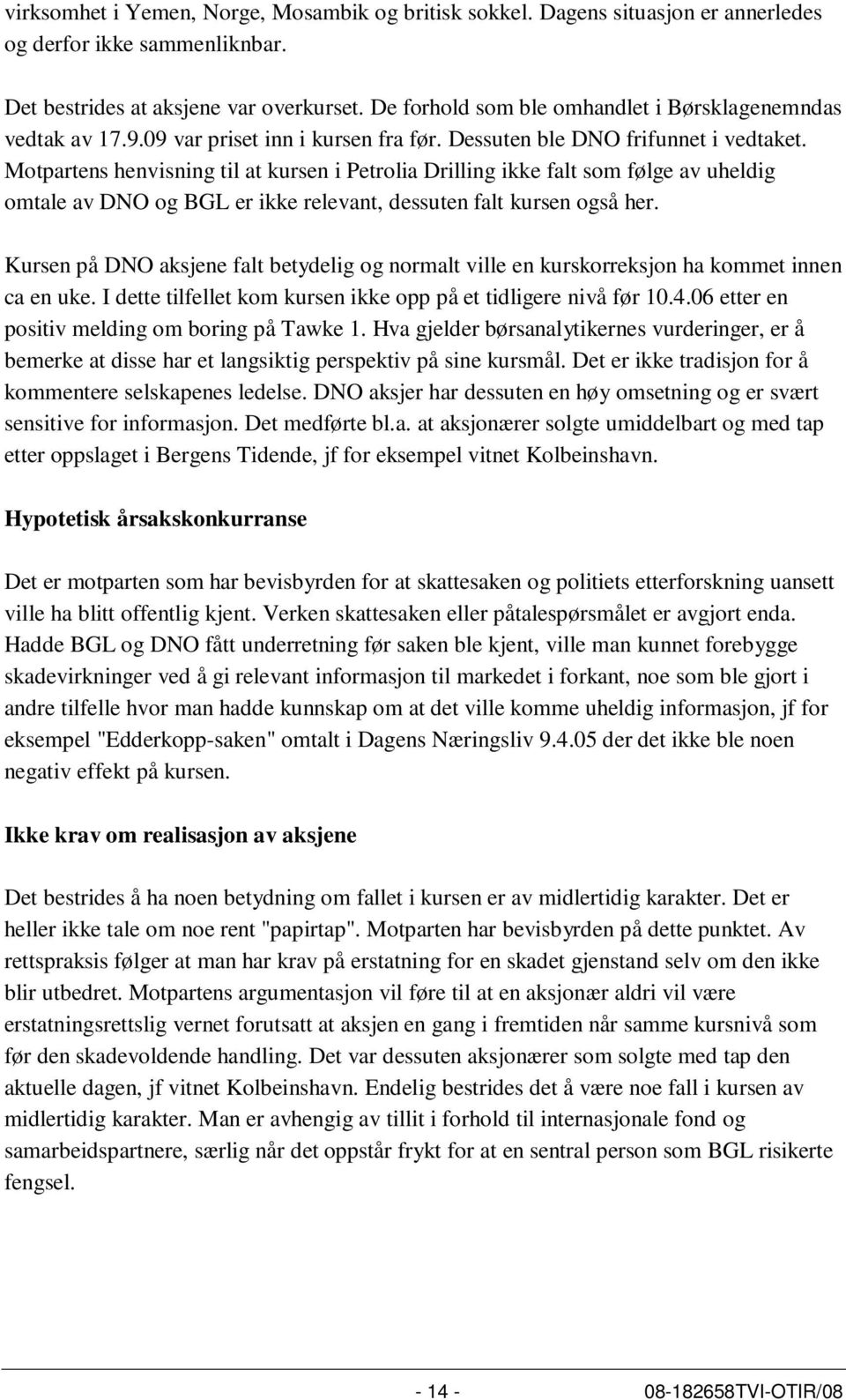 Motpartens henvisning til at kursen i Petrolia Drilling ikke falt som følge av uheldig omtale av DNO og BGL er ikke relevant, dessuten falt kursen også her.