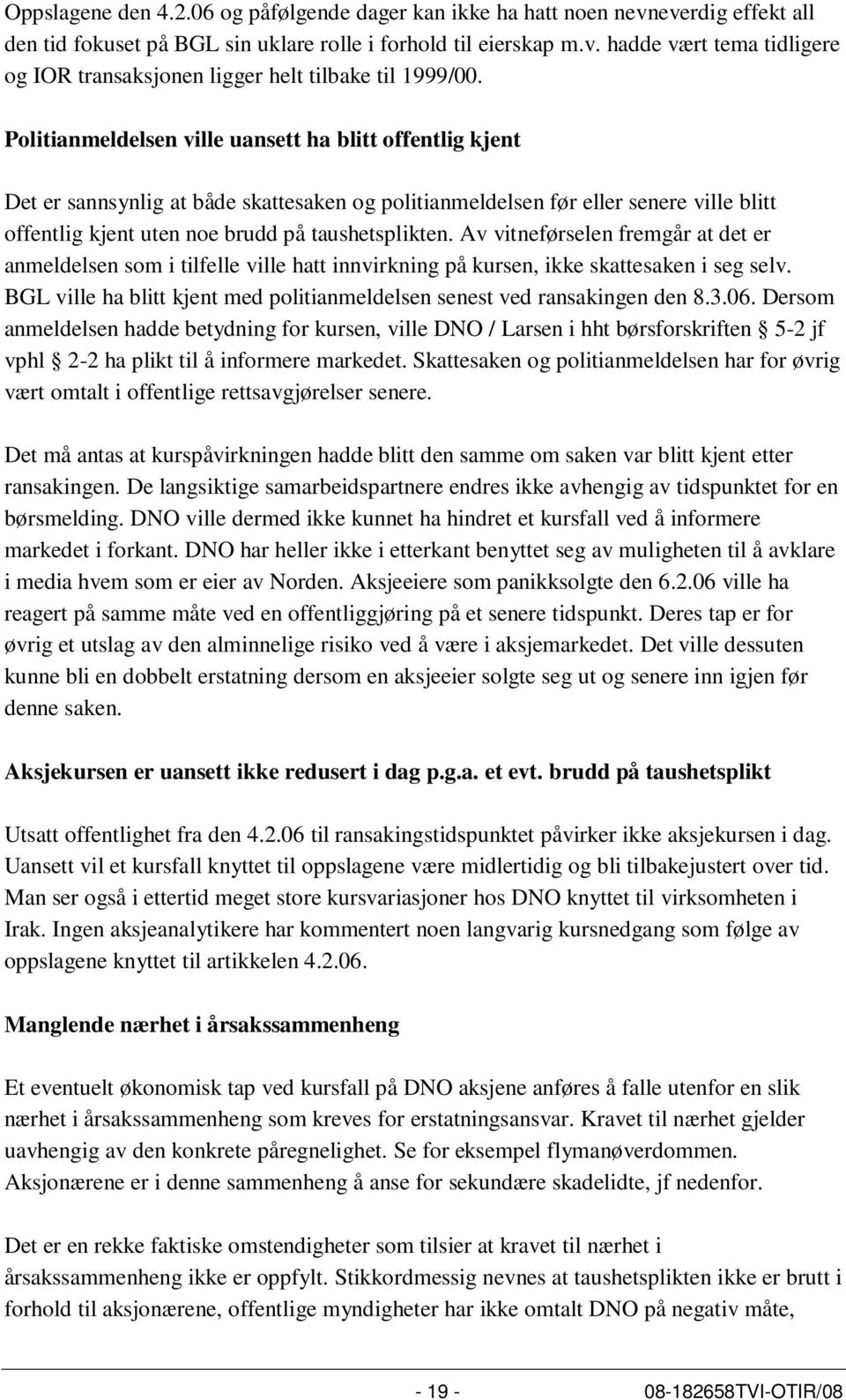 Av vitneførselen fremgår at det er anmeldelsen som i tilfelle ville hatt innvirkning på kursen, ikke skattesaken i seg selv.