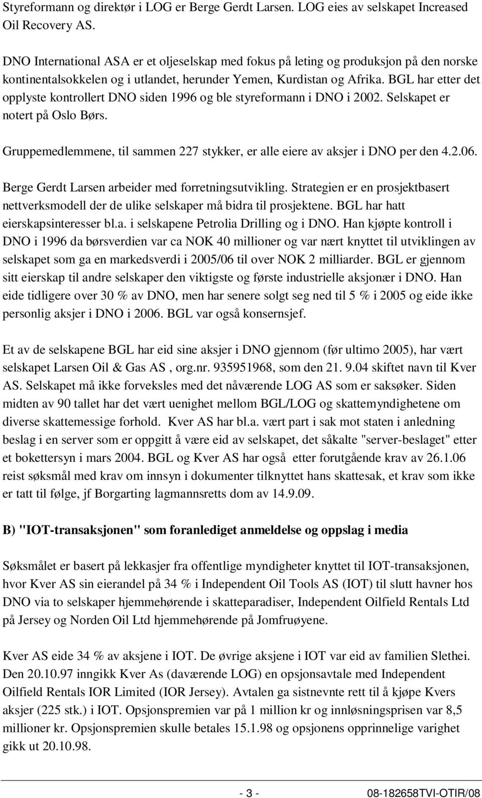 BGL har etter det opplyste kontrollert DNO siden 1996 og ble styreformann i DNO i 2002. Selskapet er notert på Oslo Børs.