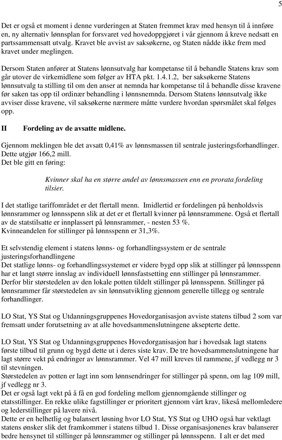 Dersom Staten anfører at Statens lønnsutvalg har kompetanse til å behandle Statens krav som går utover de virkemidlene som følger av HTA pkt. 1.