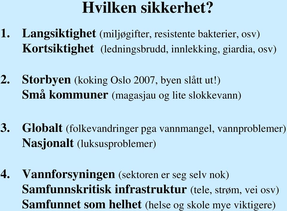 Storbyen (koking Oslo 2007, byen slått ut!) Små kommuner (magasjau og lite slokkevann) 3.